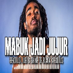 Revolusi Jubi Mabuk Jadi Jujur (feat Shine Of Black & Exodus)