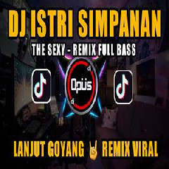 Dj Opus Dj Istri Simpanan The Sexy Remix Terbaru Full Bass