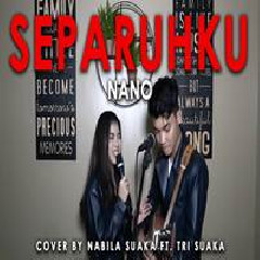 Nabila Suaka Separuhku - Nano (Cover Ft. Tri Suaka)